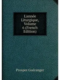 L'annee Liturgique, Volume 6 (French