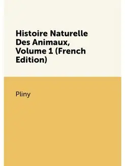 Histoire Naturelle Des Animaux, Volume 1 (French Edi