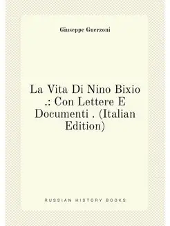 La Vita Di Nino Bixio . Con Lettere E Documenti . (