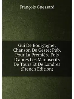 Gui De Bourgogne Chanson De Geste Pub. Pour La Pre