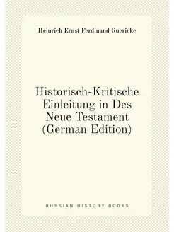 Historisch-Kritische Einleitung in Des Neue Testamen