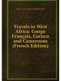 Travels in West Africa Congo Francai