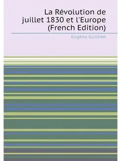 La Révolution de juillet 1830 et l'Europe (French Ed