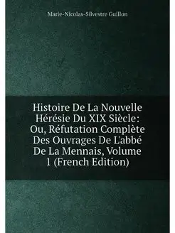 Histoire De La Nouvelle Hérésie Du XIX Siècle Ou, R