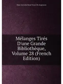 Mélanges Tirés D'une Grande Bibliothèque, Volume 28