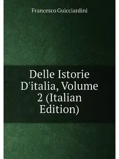 Delle Istorie D'italia, Volume 2 (Italian Edition)