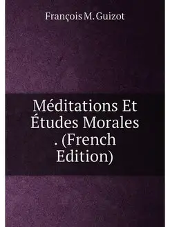 Méditations Et Études Morales . (French Edition)