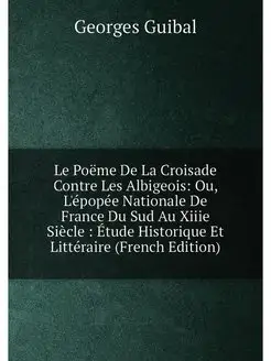 Le Poëme De La Croisade Contre Les Albigeois Ou, L'