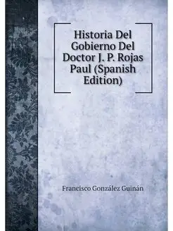 Historia Del Gobierno Del Doctor J. P