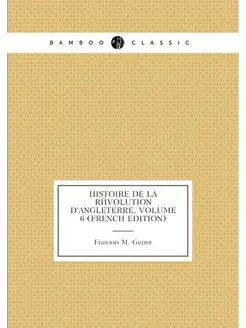 Histoire De La Révolution D'angleterre, Volume 6 (Fr