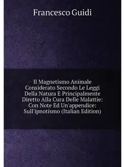 Il Magnetismo Animale Considerato Secondo Le Leggi D