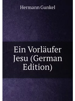 Ein Vorläufer Jesu (German Edition)