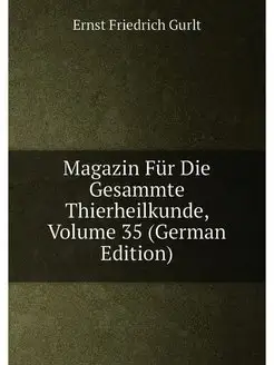 Magazin Für Die Gesammte Thierheilkunde, Volume 35 (