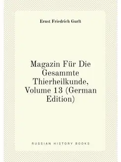 Magazin Für Die Gesammte Thierheilkunde, Volume 13 (