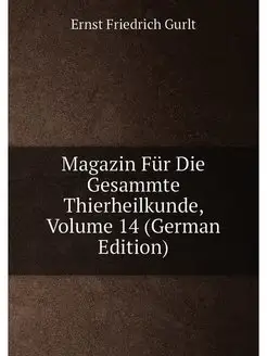 Magazin Für Die Gesammte Thierheilkunde, Volume 14 (