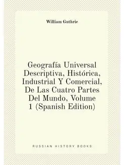 Geografía Universal Descriptiva, Histórica, Industri