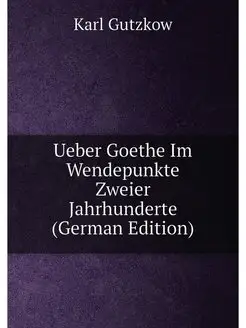 Ueber Goethe Im Wendepunkte Zweier Jahrhunderte (Ger