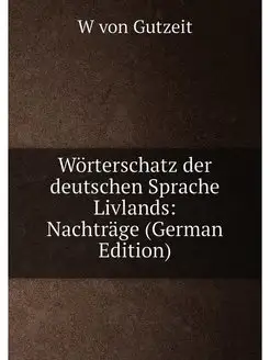 Wörterschatz der deutschen Sprache Livlands Nachträ