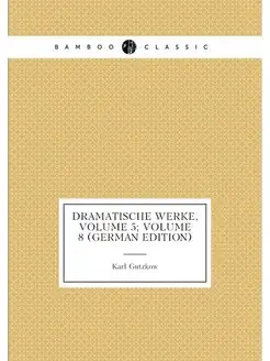 Dramatische Werke, Volume 5 volume 8 (German Edition)