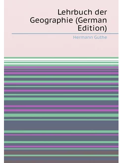 Lehrbuch der Geographie (German Edition)