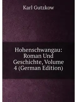 Hohenschwangau Roman Und Geschichte, Volume 4 (Germ