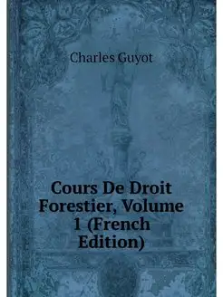 Cours De Droit Forestier, Volume 1 (F