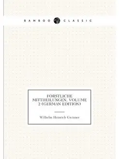 Forstliche Mittheilungen, Volume 2 (German Edition)