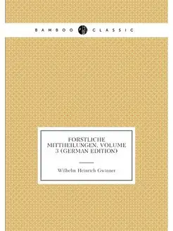 Forstliche Mittheilungen, Volume 3 (G