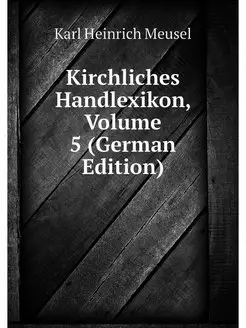 Kirchliches Handlexikon, Volume 5 (Ge