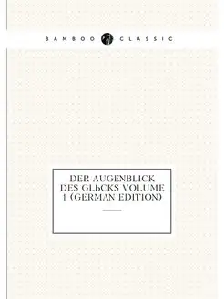 Der Augenblick des Glücks Volume 1 (German Edition)