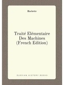 Traité Élémentaire Des Machines (French Edition)