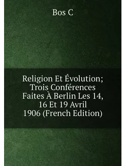 Religion Et Évolution Trois Conférences Faites À Be