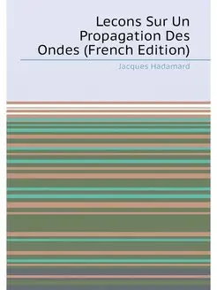 Lecons Sur Un Propagation Des Ondes (French Edition)