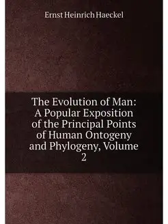 The Evolution of Man A Popular Exposition of the Pr