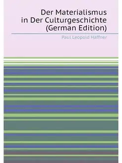 Der Materialismus in Der Culturgeschichte (German Ed