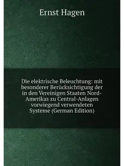 Die elektrische Beleuchtung mit besonderer Berücksi