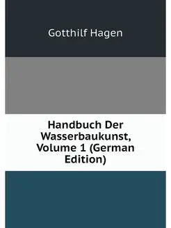 Handbuch Der Wasserbaukunst, Volume 1