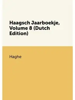 Haagsch Jaarboekje, Volume 8 (Dutch Edition)