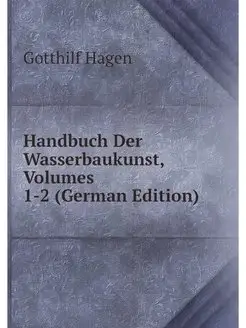 Handbuch Der Wasserbaukunst, Volumes