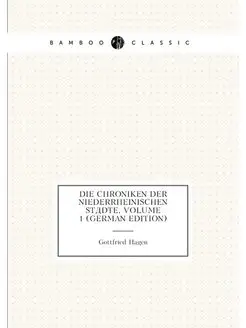 Die Chroniken Der Niederrheinischen Städte, Volume 1