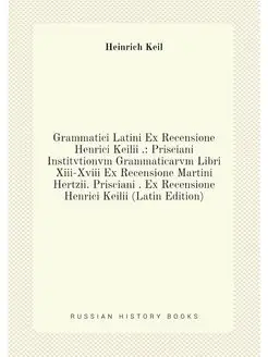 Grammatici Latini Ex Recensione Henrici Keilii . Pr