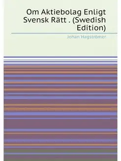 Om Aktiebolag Enligt Svensk Rätt . (Swedish Edition)