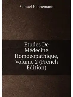 Etudes De Médecine Homoeopathique, Volume 2 (French