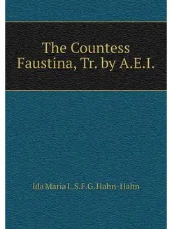 The Countess Faustina, Tr. by A.E.I