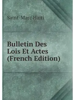 Bulletin Des Lois Et Actes (French Ed