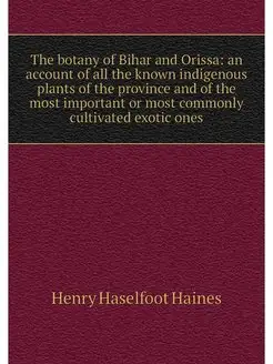 The botany of Bihar and Orissa an ac