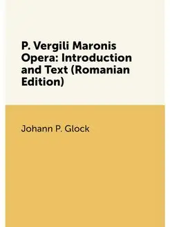 P. Vergili Maronis Opera Introduction and Text (Rom