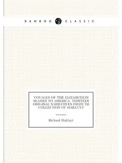 Voyages of the Elizabethan seamen to America. Thirte