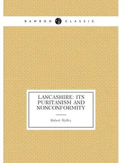 Lancashire its Puritanism and nonconformity