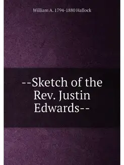 --Sketch of the Rev. Justin Edwards--